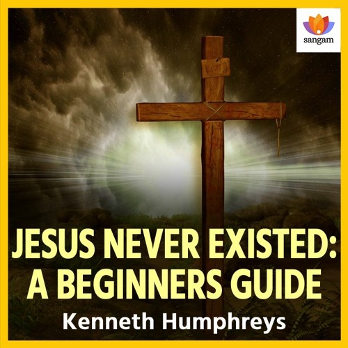 Stream Jesus Never Existed A Beginners Guide Humphreys 