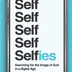 Get EBOOK 📥 Selfies: Searching for the Image of God in a Digital Age by  Craig Detwe