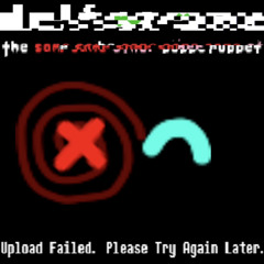 Upload Failed. Please try again later. - [Krazy's Deltarune: The Same Same Same Other Puppet]