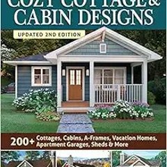 Stream⚡️DOWNLOAD❤️ Cozy Cottage & Cabin Designs, Updated 2nd Edition: 200+ Cottages, Cabins, A-Frame