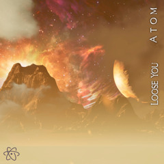 Atom - Lose You