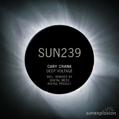 SUN239: Cary Crank - Deep Voltage (Digital Mess Remix) [Sunexplosion]