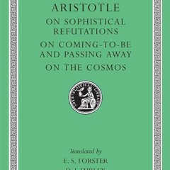 Free read✔ Aristotle: On Sophistical Refutations. On Coming-to-be and Passing Away. On