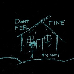 Don't Feel Fine prod. JayWavy