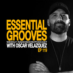 EESSENTIAL GROOVES WITH OSCAR VELAZQUEZ EP119