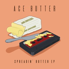 Ace Butter - Spreadin Butter EP (Full Tape)