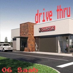 Drive Thru Chipotle (Prod Yuki Beats x 06 Saab)