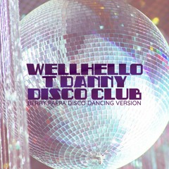 Wellhello X T Danny - Disco Club (Berry Pappa Disco Dancing Version)