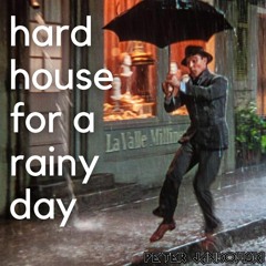 Hard House For A Rainy Day