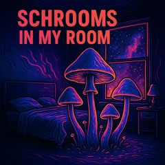 Schrooms in My Room