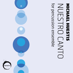 Nuestro Canto (percussion ensemble version) (Michael Huestis)