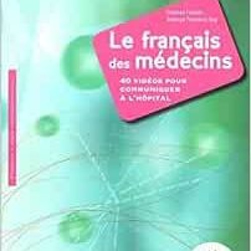 ACCESS [EPUB KINDLE PDF EBOOK] FRANCAIS DES MEDECINS-40 VIDEOS POUR COMMUNIQUER A L'HOPITAL (FRANCAI