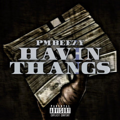 PMBeezy - Havin Thangs [Prod. By Ferragamo Beats]