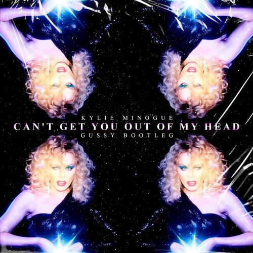KYLIE MINOGUE - CANT GET YOU OUT OF MY HEAD (GUSSY BOOTLEG)