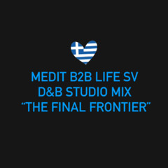 MEDIT B2B LIFE SV D&B STUDIO MIX "THE FINAL FRONTIER" *26th JUNE 2025