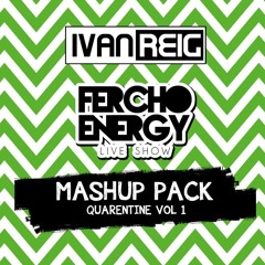 IVAN REIG & FERCHO ENERGY QUARENTINE MASHUP PACK Vol.1