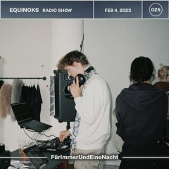 Equinoks Radio Show 025 by FürImmerUndEineNacht - Feb 04, 2023