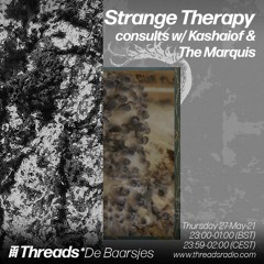 Strange Therapy consults w/ Kashaiof & The Marquis (Threads*De Baarsjes) - 27-May-21