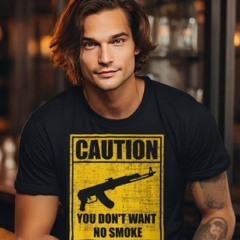 Caution You Don't Want No Smoke Mini Draco Ak 47 Rifle Gun T Shirt