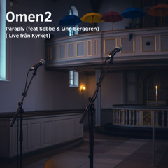 Omen2 - Paraply (feat Sebbe & Linn Berggren) [ Live från Kyrket]