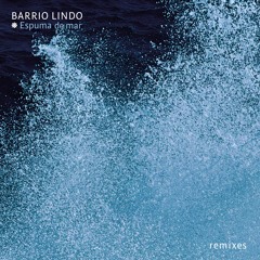 Barrio Lindo - Espuma De Mar ~ remixes