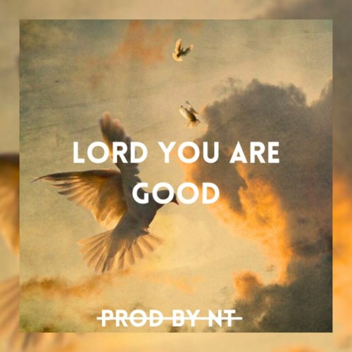 Stream Lord You Are Good by ProdbyNT | Listen online for free on SoundCloud