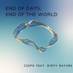 End of Days, End of the World - feat. Dirty Nature