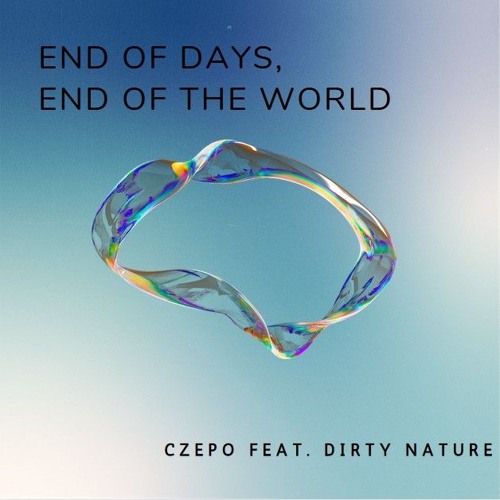 End of Days, End of the World - feat. Dirty Nature
