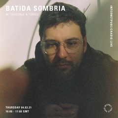 BATIDA SOMBRIA w/ Caucenus & TORRES - 04.03.2021 - Internet Public Radio