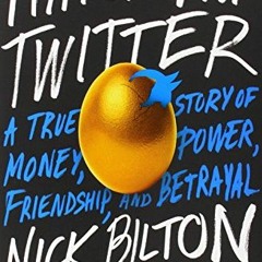 ACCESS [KINDLE PDF EBOOK EPUB] Hatching Twitter: A True Story of Money, Power, Friend