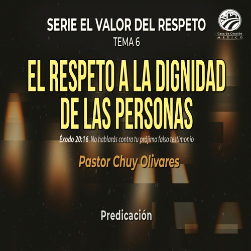 Chuy Olivares - El respeto a la dignidad de las personas