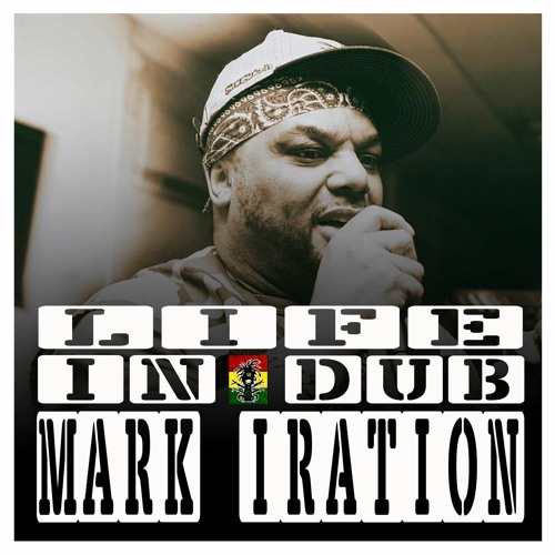 LIFE IN DUB PODCAST #5 MARK IRATION hosted by Steve Vibronics