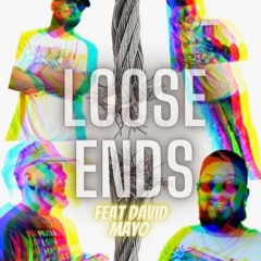 LOOSE ENDS FT. DAVID MAYO