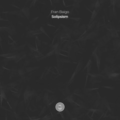 Fran Baigo - Solipsism (Original Mix)