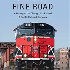 [Get] [PDF EBOOK EPUB KINDLE] A Mighty Fine Road: A History of the Chicago, Rock Isla