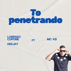 Lorenzo Cupone Feat MC-K9 To Penetrando REMIX - Official mix