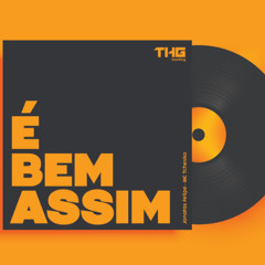 É BEM ASSIM - THG (bootleg)