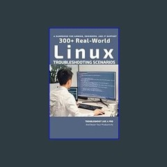 Read eBook [PDF] ✨ A HANDBOOK FOR ADMINS, ENGINEERS, AND IT SUPPORT : 300+ REAL-WORLD LINUX TROUBL