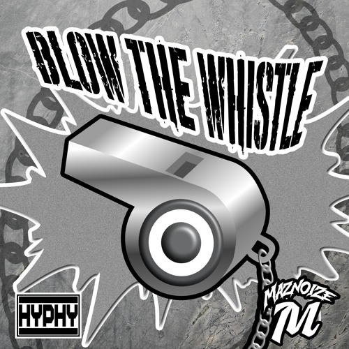 Stream Blow The Whistle(Hyphy) by MAZNOIZE Listen online for free on