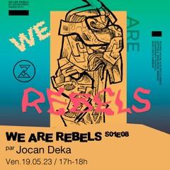 We Are Rebels S01E08 - Jocan DeKä présente : Sonorité Electro Arabe - 19/05/2023