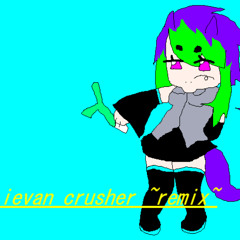 ievan crusher ~bitcrush remix~