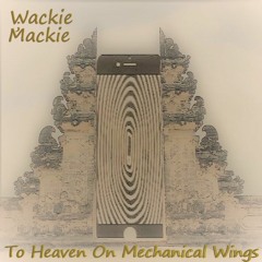 Mackie - To Heaven On Mechanical Wings (Prod by: Noira)