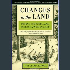 [READ EBOOK]$$ ⚡ Changes in the Land: Indians, Colonists, and the Ecology of New England Unlimited