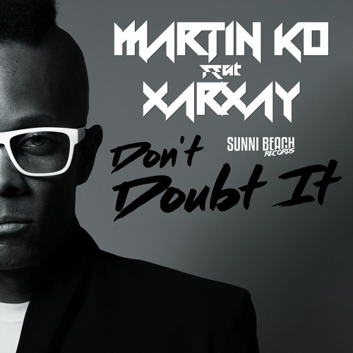 Martin KO feat. Xarxay - Don't Doubt It(Refrays Remix)