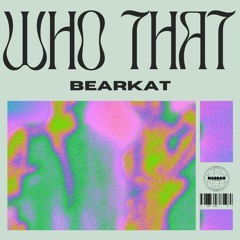 BEARKAT - WHO THAT IS (FREE DOWNLOAD)