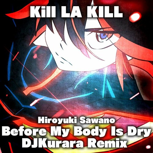 Hiroyuki Sawano - Before My Body Is Dry (DJKurara Remix)