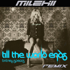Till the World Ends - Britney Spears (MILEHII remix)