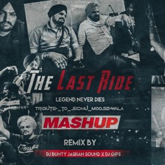 The Last Ride _ Legend Never Dies _Tribute_to_Sidhu_Moosewala_Mashup_Dj Bunty Jashan Sound Ft DjGips