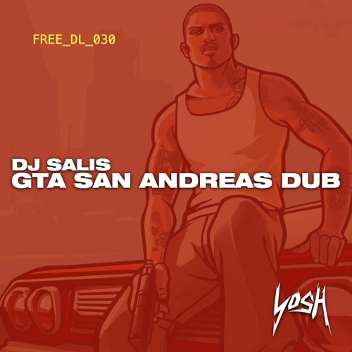 Stream DJ Salis - GTA San Andreas Dub [FREE DOWNLOAD] by Yosh Bass