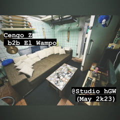 Cengo Z b2b El Wampo @Studio HGW (May 2k23)